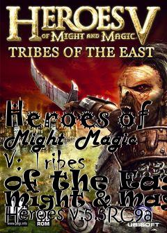 Box art for Heroes of Might  Magic V: Tribes of the East Might & Magic: Heroes v.5.5RC9a