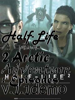 Box art for Half-Life 2: Episode 2 Arctic Adventure : Episodes v.1.1demo
