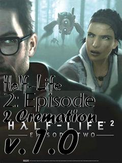 Box art for Half-Life 2: Episode 2 Cremation v.1.0
