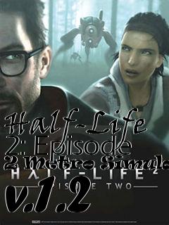 Box art for Half-Life 2: Episode 2 Metro Simulator v.1.2