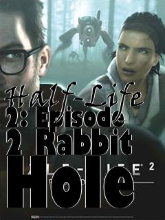 Box art for Half-Life 2: Episode 2 Rabbit Hole