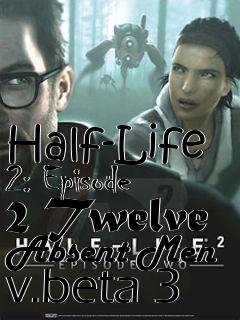 Box art for Half-Life 2: Episode 2 Twelve Absent Men v.beta 3