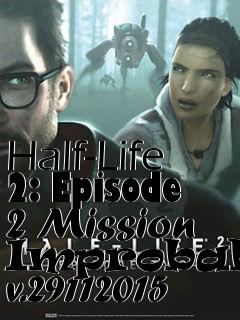 Box art for Half-Life 2: Episode 2 Mission Improbable v.29112015