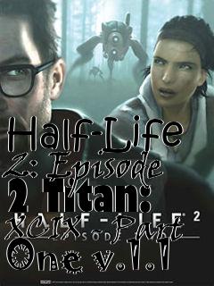 Box art for Half-Life 2: Episode 2 Titan: XCIX - Part One v.1.1