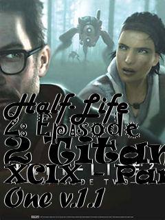 Box art for Half-Life 2: Episode 2 Titan: XCIX - Part One v.1.1