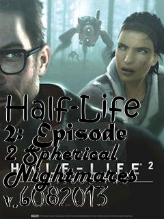 Box art for Half-Life 2: Episode 2 Spherical Nightmares v.6082013