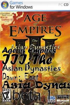 Box art for Age of Empires III: The Asian Dynasties Dawn: East Asia Dynasty v.beta 1