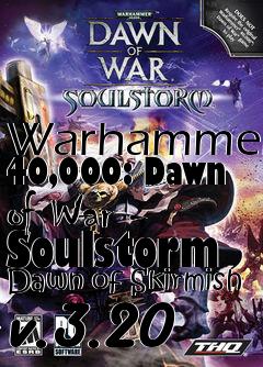 Box art for Warhammer 40,000: Dawn of War - Soulstorm Dawn of Skirmish v.3.20