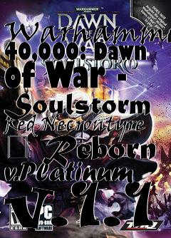 Box art for Warhammer 40,000: Dawn of War - Soulstorm Red Necrontyre � Reborn v.Platinum v.1.1
