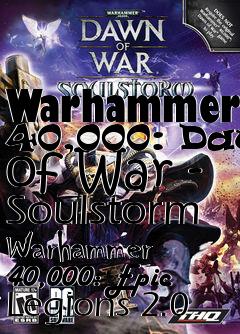 Box art for Warhammer 40,000: Dawn of War - Soulstorm Warhammer 40,000: Epic Legions 2.0