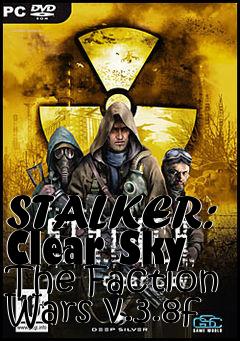 Box art for STALKER: Clear Sky The Faction Wars v.3.8f