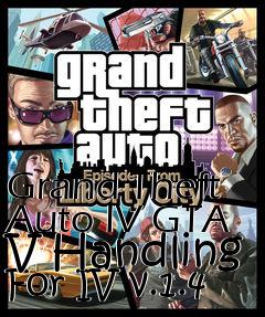 Box art for Grand Theft Auto IV GTA V Handling For IV v.1.4