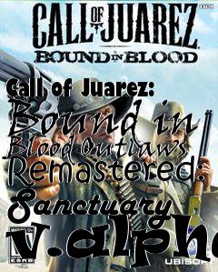 Box art for Call of Juarez: Bound in Blood Outlaws Remastered: Sanctuary v.alpha
