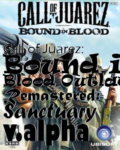 Box art for Call of Juarez: Bound in Blood Outlaws Remastered: Sanctuary v.alpha