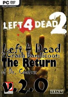 Box art for Left 4 Dead 2 Crash Bandicoot: The Return of Dr. Cortex v.2.0