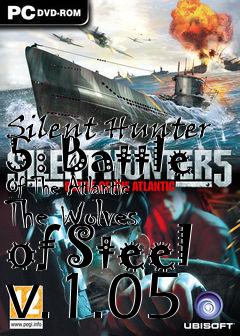 Box art for Silent Hunter 5: Battle Of The Atlantic The Wolves of Steel v.1.05