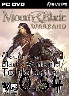 Box art for Mount and Blade: Warband Tohlobaria v.0.54