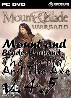 Box art for Mount and Blade: Warband The Sword And The Axe v.4.5