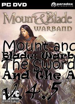 Box art for Mount and Blade: Warband The Sword And The Axe v.4.5