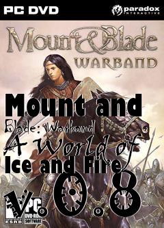 Box art for Mount and Blade: Warband A World of Ice and Fire v.0.8
