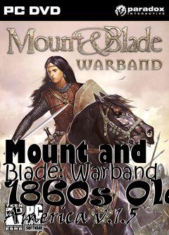 Box art for Mount and Blade: Warband 1860s Old America v.1.5