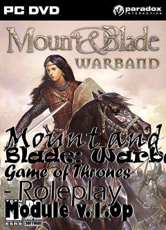 Box art for Mount and Blade: Warband Game of Thrones - Roleplay Module v.1.0p