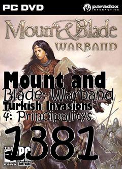 Box art for Mount and Blade: Warband Turkish Invasions 4: Principalitys 1381