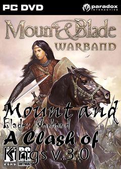 Box art for Mount and Blade: Warband A Clash of Kings v.3.0