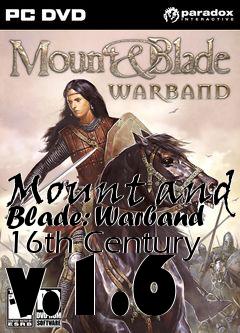 Box art for Mount and Blade: Warband 16th Century v.1.6