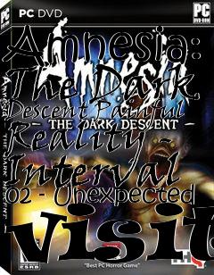 Box art for Amnesia: The Dark Descent Painful Reality - Interval 02 - Unexpected visit