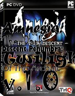 Box art for Amnesia: The Dark Descent Penumbra: Twilight Of The Archaic v.1.0