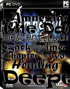 Box art for Amnesia: The Dark Descent Turn Back Time: Chapter Two  Heading Deeper
