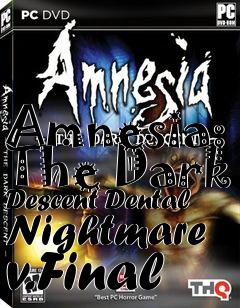 Box art for Amnesia: The Dark Descent Dental Nightmare v.Final