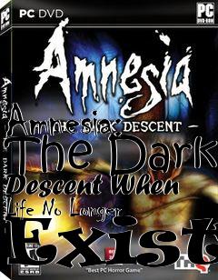 Box art for Amnesia: The Dark Descent When Life No Longer Exists