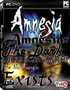 Box art for Amnesia: The Dark Descent When Life No Longer Exists