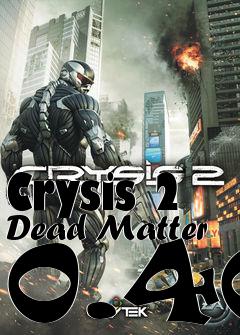 Box art for Crysis 2 Dead Matter 0.40