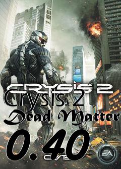 Box art for Crysis 2 Dead Matter 0.40