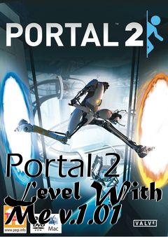 Box art for Portal 2 Level With Me v.1.01