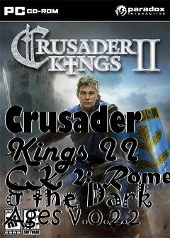 Box art for Crusader Kings II CK 2: Rome & the Dark Ages v.0.2.2