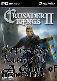 Box art for Crusader Kings II A Game of Thrones v.1.3.2