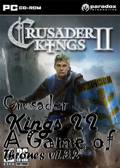 Box art for Crusader Kings II A Game of Thrones v.1.3.2