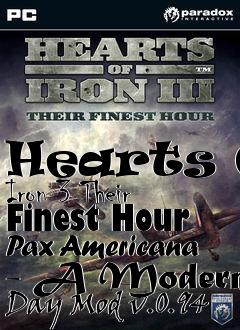 Box art for Hearts Of Iron 3 Their Finest Hour Pax Americana - A Modern Day Mod v.0.94