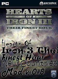 Box art for Hearts Of Iron 3 Their Finest Hour New Countries Mod v.0.8