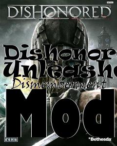 Box art for Dishonored Unleashed - Dismemberment Mod