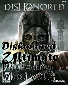 Box art for Dishonored Ultimate Difficulty Mod v.0.4
