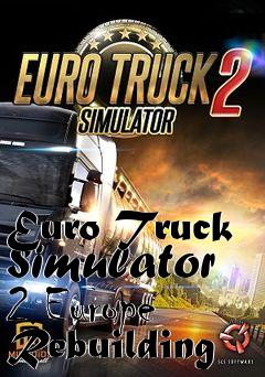 Box art for Euro Truck Simulator 2 Europe Rebuilding