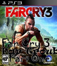 Box art for Far Cry 3 Far Trouble - Part One