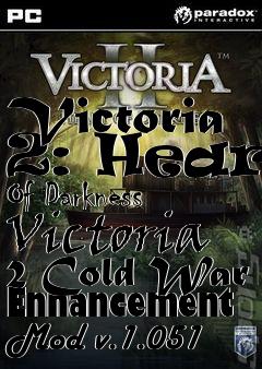 Box art for Victoria 2: Heart Of Darkness Victoria 2 Cold War Enhancement Mod v.1.051