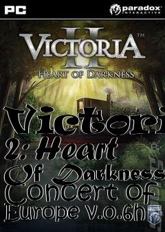 Box art for Victoria 2: Heart Of Darkness Concert of Europe v.0.6h