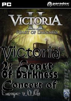 Box art for Victoria 2: Heart Of Darkness Concert of Europe v.0.6h